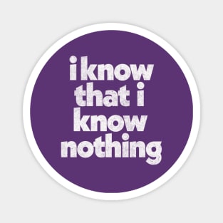 I Know That I Know Nothing / Philosophy Quote Magnet